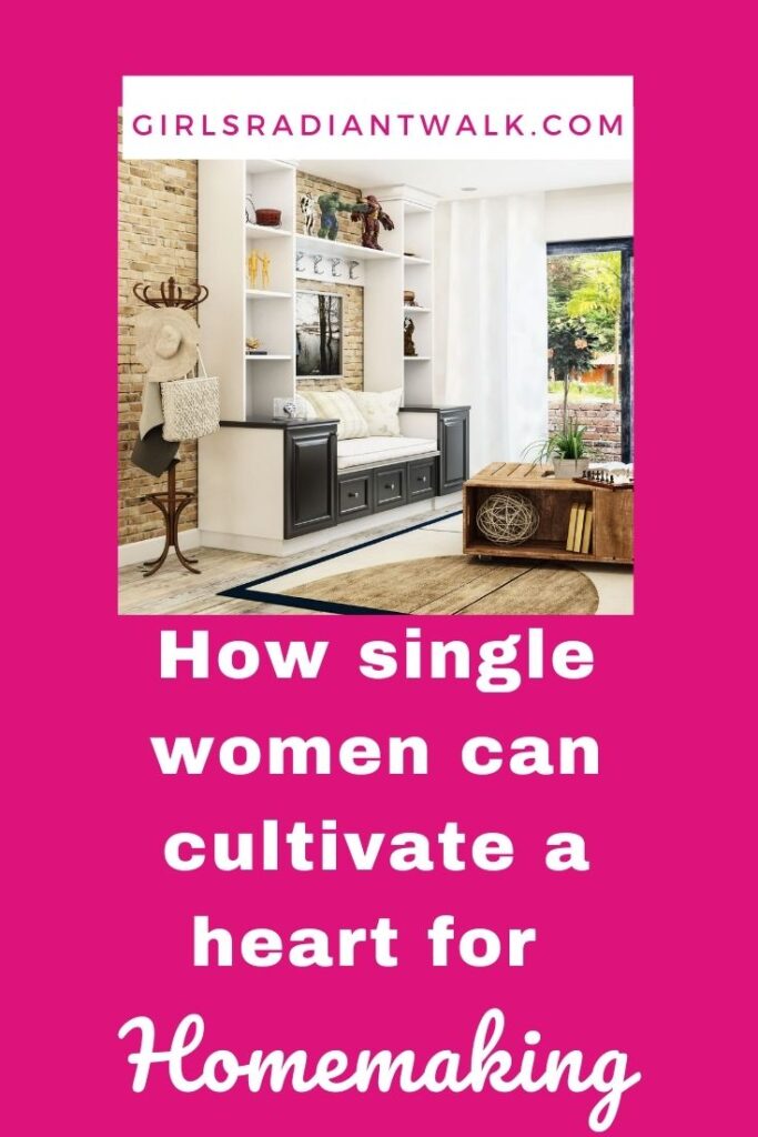 How single women can cultivate a heart for homemaking