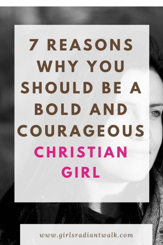 7 reasons why you should be a courageous Christian girl