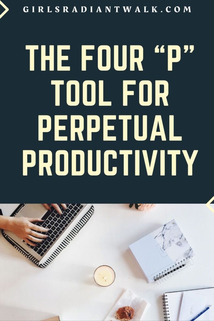 The four P tool for perpetual productivity.

Learn how to become a fruitful and productive young woman.